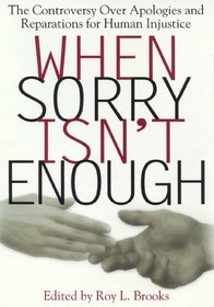 When Sorry Isn't Enough: The Controversy over Apologies and Reparations for Human Injustice (Critical American Series)