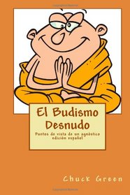El Budismo Desnudo: Puntos de vista de un agnstico (Volume 1) (Spanish Edition)