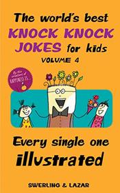 The World's Best Knock Knock Jokes for Kids Volume 4: Every Single One Illustrated (Volume 4)