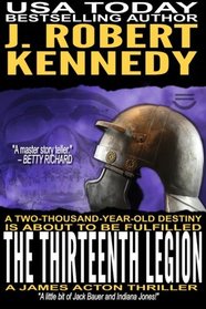 The Thirteenth Legion: A James Acton Thriller Book #15 (James Acton Thrillers) (Volume 15)
