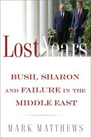 The Lost Years: Bush, Sharon, and Failure in the Middle East