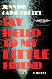 Say Hello to My Little Friend: A Novel