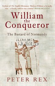 WILLIAM THE CONQUEROR: The Bastard of Normandy