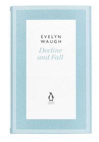 Decline and Fall. Evelyn Waugh (Penguin Classics Waugh 02)
