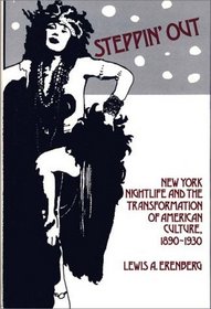 Steppin' Out: New York Nightlife and the Transformation of American Culture, 1890-1930 (Contributions in American Studies)