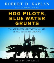 Hog Pilots, Blue Water Grunts: The American Military in the Air, at Sea, and on the Ground