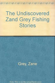The Undiscovered Zane Grey Fishing Stories