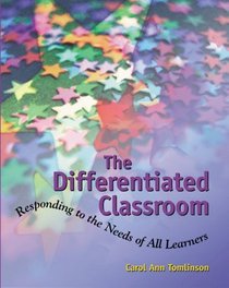 The Differentiated Classroom: Responding to the Needs of All Learners