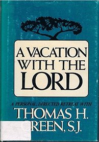 A vacation with the Lord: A personal, directed retreat with