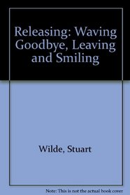Releasing: Waving Goodbye, Leaving & Smiling