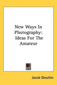 New Ways In Photography: Ideas For The Amateur