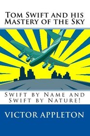 Tom Swift and his Mastery of the Sky: Swift by Name and Swift by Nature!