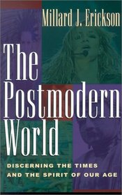 The Postmodern World: Discerning the Times and the Spirit of Our Age