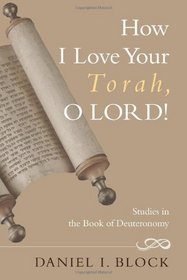 How I Love Your Torah, O Lord!: Literary and Theological Explorations on the Book of Deuteronomy