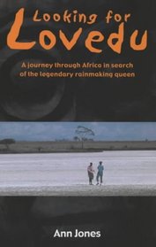 Looking for Lovedu: A Journey Through Africa in Search of the Legendary Rainmaking Queen