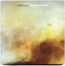 J M W Turner: The Sun is God