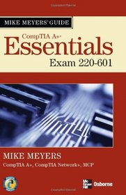 Mike Meyers' A+ Guide: Essentials (Exam 220-601) (Mike Meyers a+ Guide)