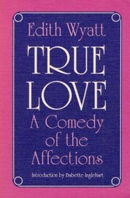True Love: A Comedy of the Affections (Prairie State Books)