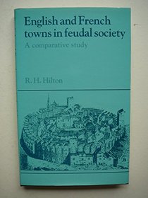 English and French Towns in Feudal Society : A Comparative Study (Past and Present Publications)