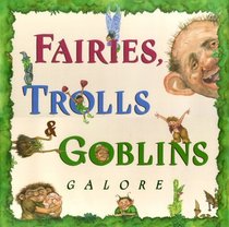 Fairies, Trolls,  Goblins Galore : Poems about Fantastic Creatures