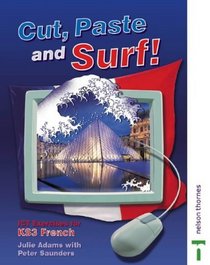 Cut, Paste and Surf!: ICT Exercises for KS3 French (Cut, Paste & Surf!) (English and French Edition)