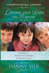 Loving Our Kids on Purpose: Making a Heart to Heart Connection (Revised Edition)