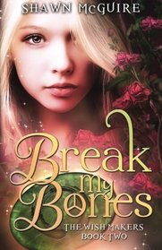 Break My Bones (The Wish Makers) (Volume 2)