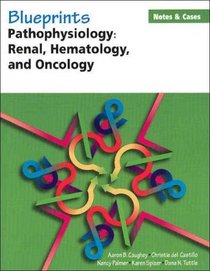 Pathophysiology: Renal, Hematology, and Oncology (Blueprints Notes  Cases)