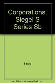 Siegel's Corporations: Essay and Multiple-Choice Questions and Answers (Siegel's Series)