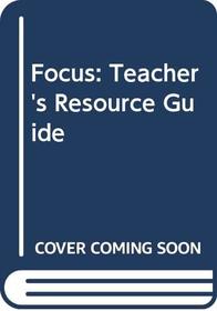 Focus: Teacher's Resource Guide