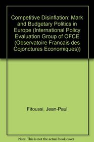 Competitive Disinflation: The Mark and Budgetary Politics in Europe (International Policy Evaluation Group of Ofce)