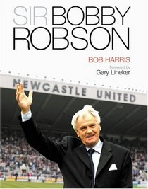 Sir Bobby Robson: Living the Game
