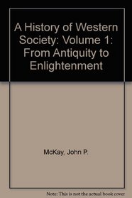 History of Western Society, A: Volume 1: From Antiquity to Enlightenment