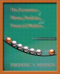 Economics of Money, Banking, and Financial Markets, Update Edition, The (6th Edition)