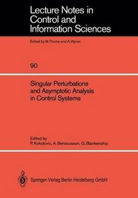 Singular Perturbations and Asymptotic Analysis in Control Systems (Lecture Notes in Control and Information Sciences)