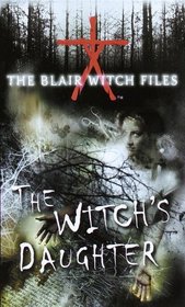 The Witch's Daughter (The Blair Witch Files, Case File 1)