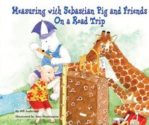 Measuring With Sebastian Pig and Friends: On a Road Trip (Math Fun With Sebastian Pig and Friends!)