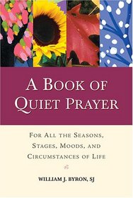 A Book of Quiet Prayer: For All the Seasons, Stages, Moods, and Circumstances of Life