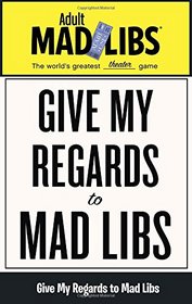 Give My Regards to Mad Libs (Adult Mad Libs)