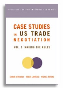 Case Studies in Us Trade Negotiation: Making the Rules