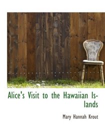 Alice's Visit to the Hawaiian Islands