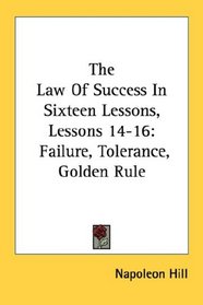 The Law Of Success In Sixteen Lessons, Lessons 14-16: Failure, Tolerance, Golden Rule