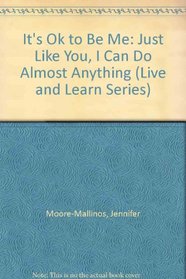 It's Ok to Be Me: Just Like You, I Can Do Almost Anything (Live and Learn Series)