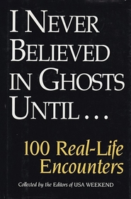 I Never Believed in Ghosts Until... 100 Real-Life Encounters