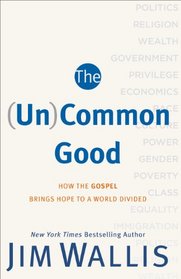 (Un)Common Good, The: How the Gospel Brings Hope to a World Divided