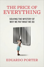 The Price of Everything: Solving the Mystery of Why We Pay What We Do