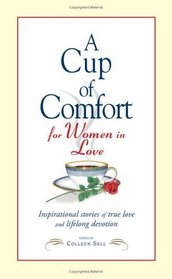 A Cup of Comfort for Women in Love: Inspirational Stories of True Love And Lifelong Devotion (Cup of Comfort)