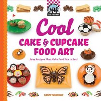 Cool Cake & Cupcake Food Art: Easy Recipes That Make Food Fun to Eat! (Cool Food Art)