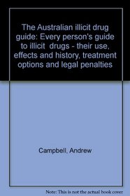 The Australian illicit drug guide: Every person's guide to illicit drugs--their use, effects and history, treatment options and legal penalties