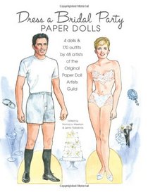 Dress a Bridal Party Paper Dolls: 4 dolls and 170 outfits by 48 artists of the Original Paper Doll Artists Guild